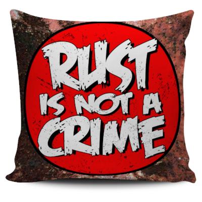 Rust Is Not a Crime Pillow Case
