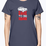 Dare To Be Square - Ladies T-Shirt